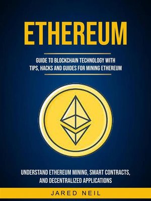 cover image of Ethereum--Guide to Blockchain Technology With Tips, Hacks and Guides for Mining Ethereum (Understand Ethereum Mining, Smart Contracts, and Decentralized Applications)